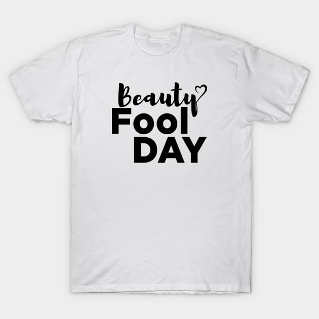 Black Beauty Fool day - Funny T-Shirt by 1Y_Design